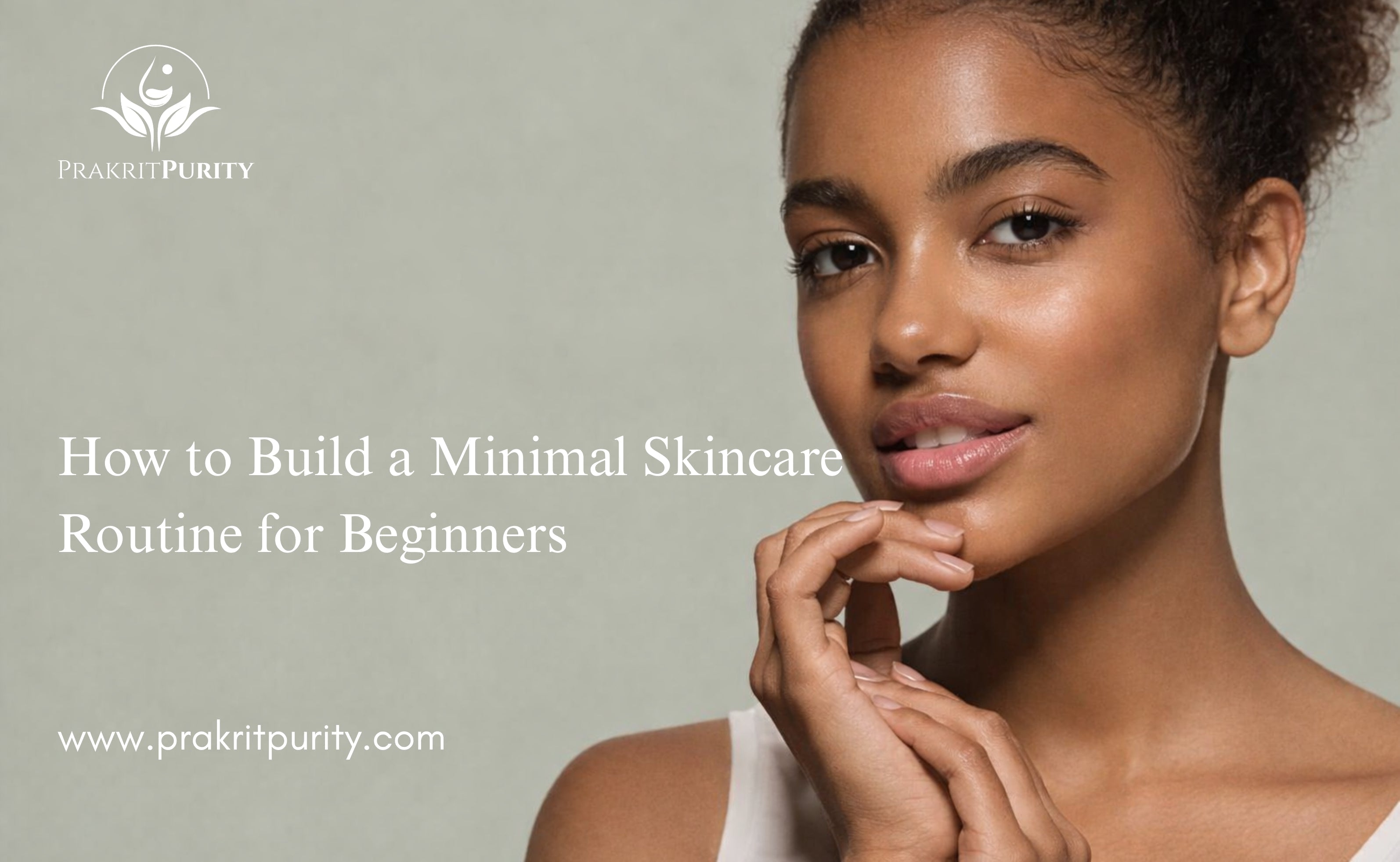 How to Build a Minimal Skincare Routine for Beginners – PrakritPurity