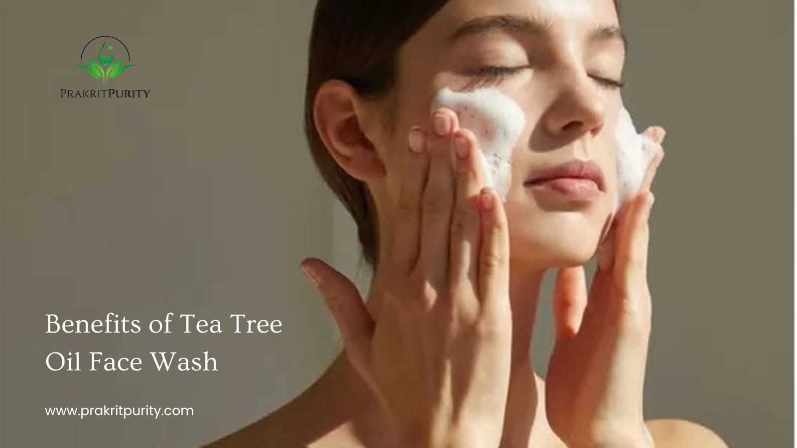 5 Benefits of Tea Tree Oil Face Wash for Clearer Skin – PrakritPurity