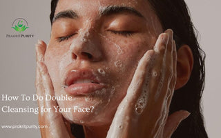 How To Do Double Cleansing for Your Face?