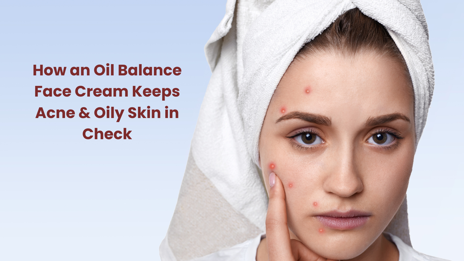 How an Oil Balance Face Cream Keeps Acne & Oily Skin in Check