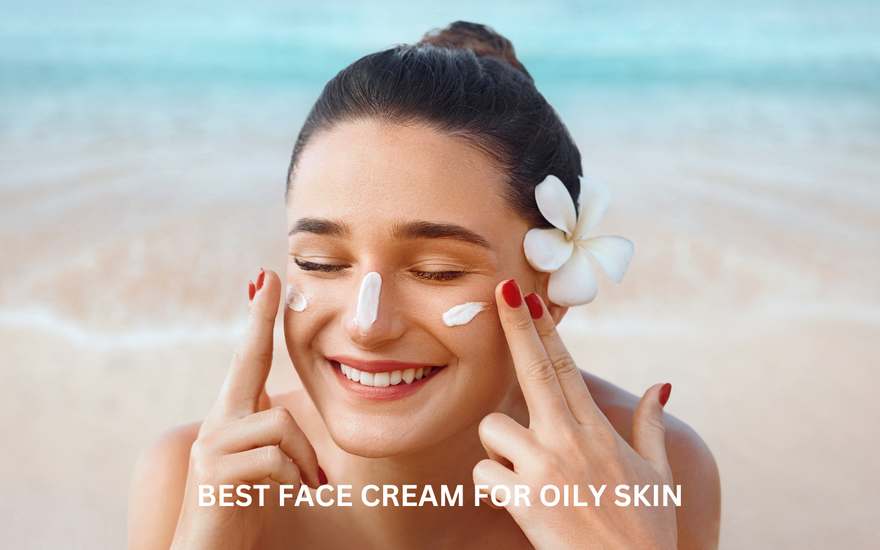 Best Face Cream for Oily Skin: Control Oil and Keep Skin Matte